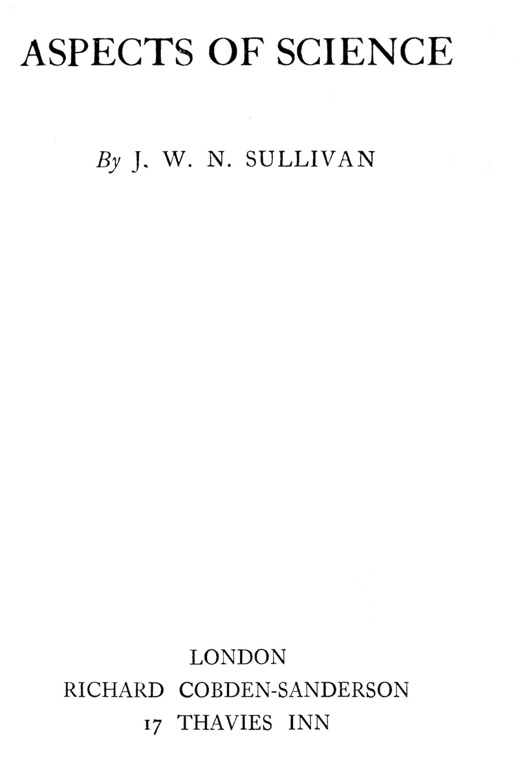 A
collection of essays by J.W.N. Sullivan exploring physics, astronomy,
and philosophy, presenting science’s concepts and discoveries in clear,
engaging terms for the general reader.